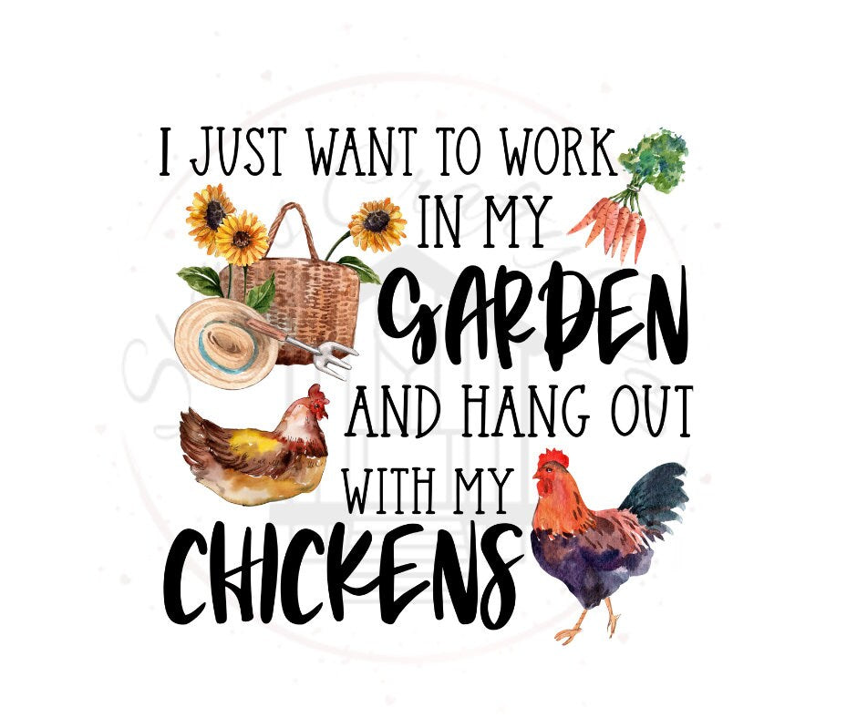 I Just Want To Work In My Garden And Hang Out With My Chickens DTF Transfer Print(Only) Ready To Press