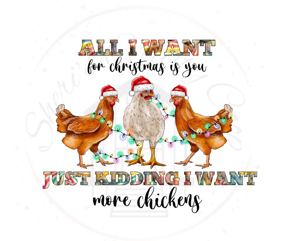 All I Want For Christmas Is You Just Kidding I Want More Chickens DTF Transfer Print(Only)