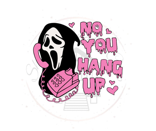 No You Hang Up Scary Movie DTF Transfer Print(Only) Ready To Press