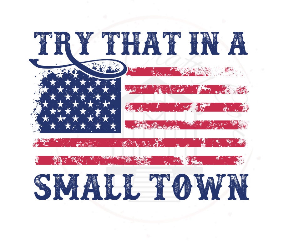 USA Distressed Flag Try That In A Small Town DTF Transfer Print(Only) Ready To Press