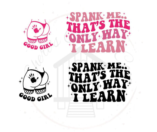 Spank Me That's The Only Way I learn Good Girl (Front & Back) DTF Transfer Print(Only) Ready To Press