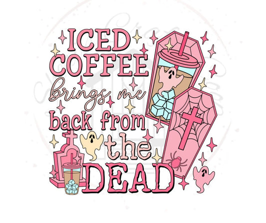 Ice Coffee Brings Me Back From The Dead DTF Transfer Print(Only) Ready To Press