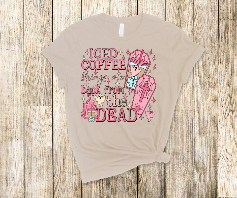 Ice Coffee Brings Me Back From The Dead DTF Transfer Print(Only) Ready To Press