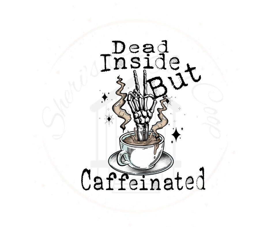 Dead Inside But Caffeinated Coffee DTF Transfer Print(Only) Ready To Press