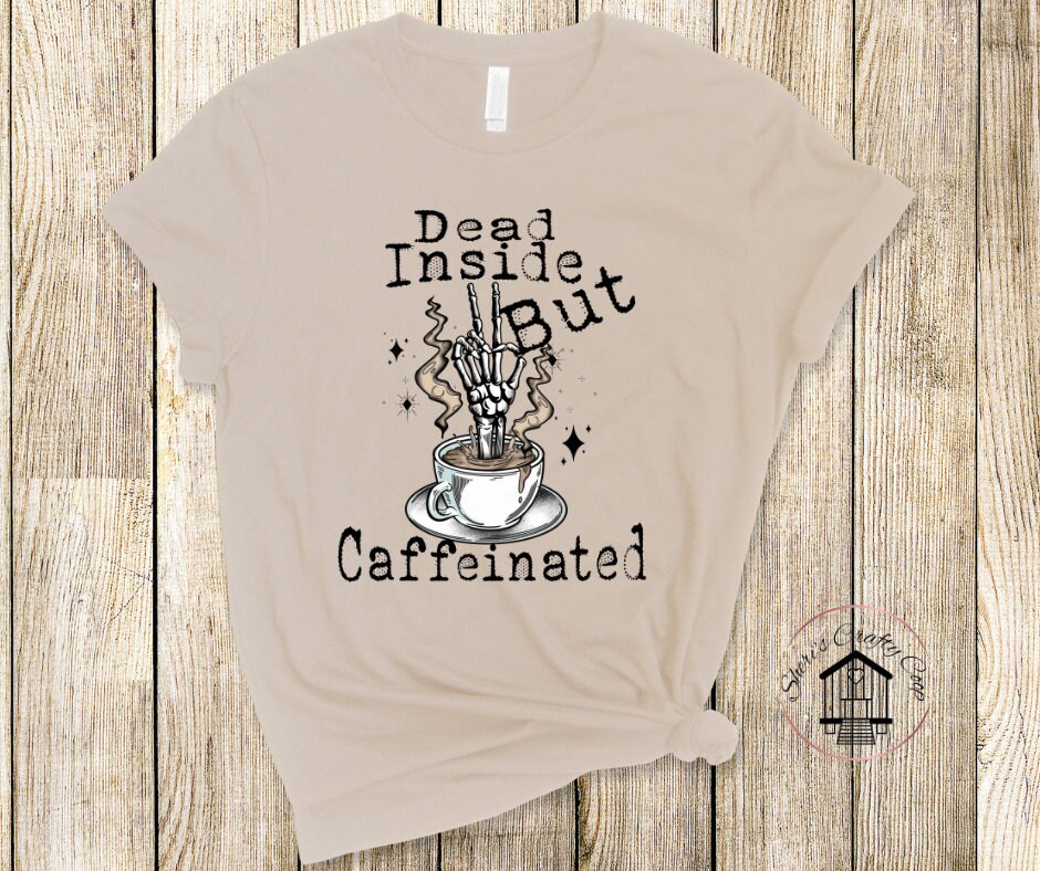 Dead Inside But Caffeinated Coffee DTF Transfer Print(Only) Ready To Press