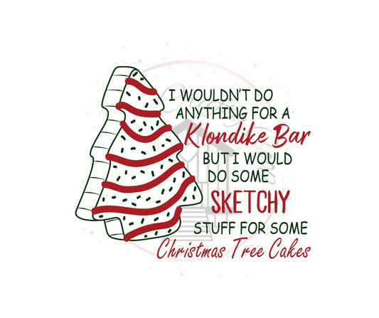 I Wouldn't Do Anything For A Klondike Bar But I would Do Some Sketchy Stuff For Some Christmas Tree Cake DTF Transfer Print