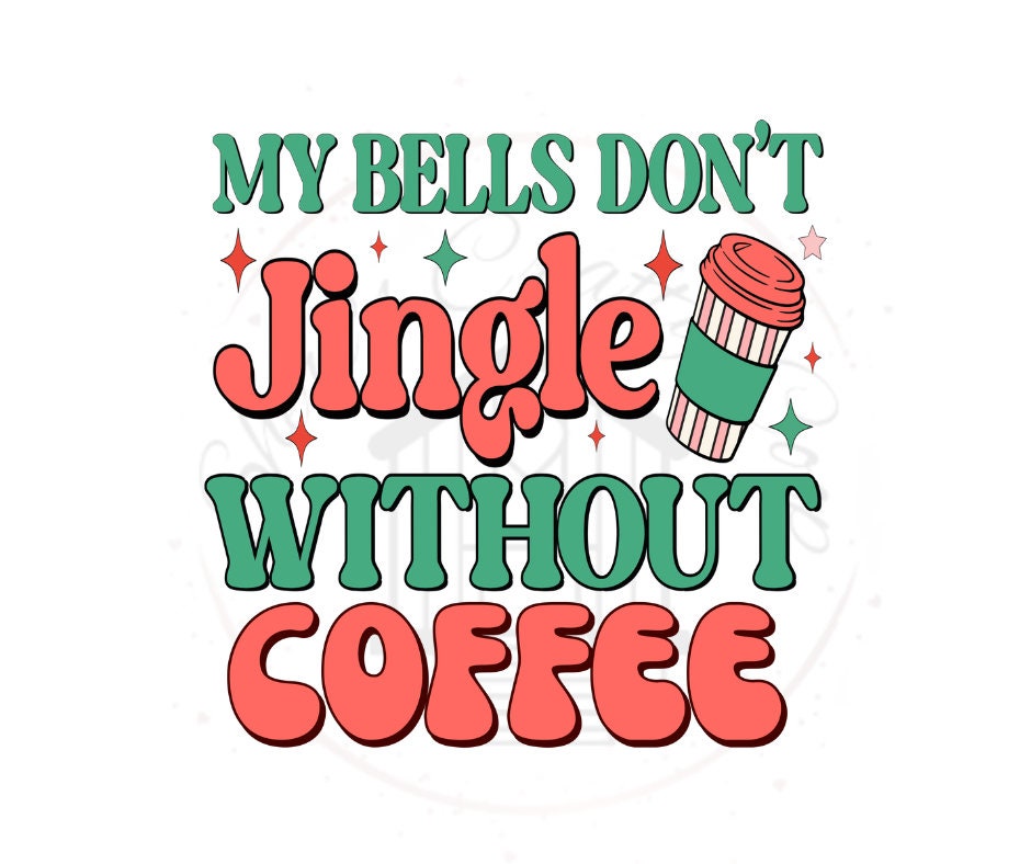 My Bells Don't Jingle Without Coffee