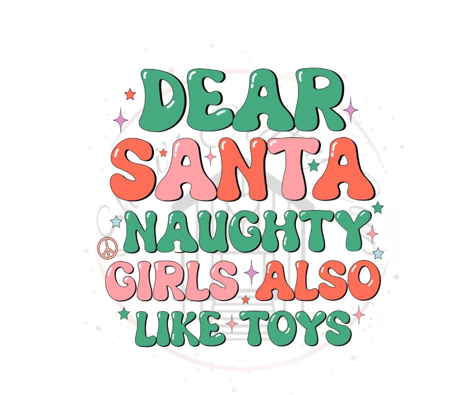 Dear Santa Naughty Girls Also Like Toys DTF Transfer Print(only) Ready To Press