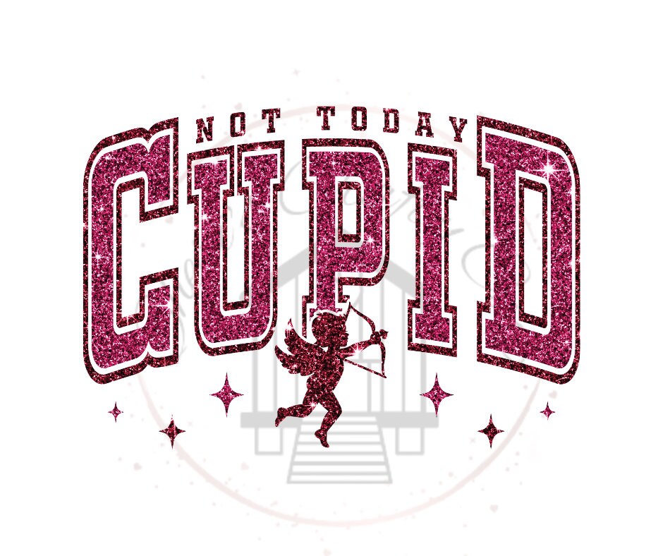 Not Today Cupid Faux Glitter Look DTF Transfer Print Ready To Press