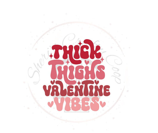 Thick Thighs Valentines Vibes DTF Transfer Print Ready To Press